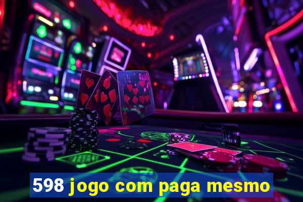 598 jogo com paga mesmo